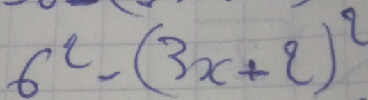 6^2-(3x+2)^2