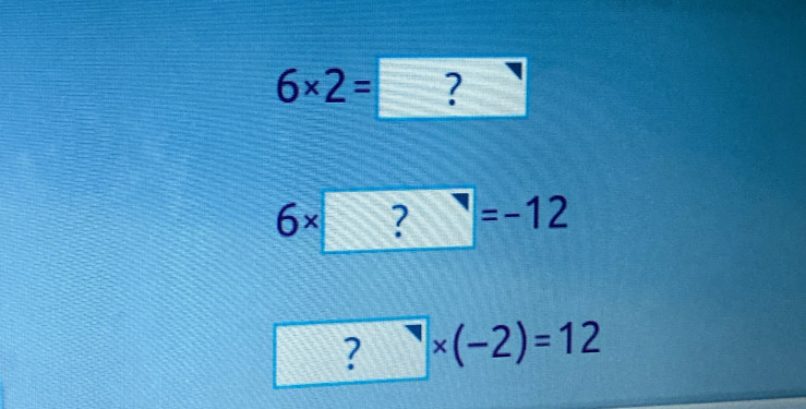 6* 2=□ ? 
1-
6* ? =-12
? * (-2)=12