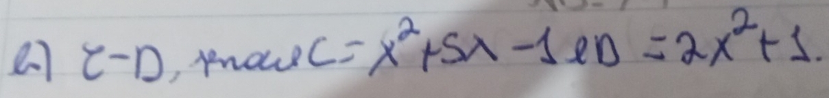 varepsilon -D , kou
C=x^2+5x-1CD=2x^2+1.