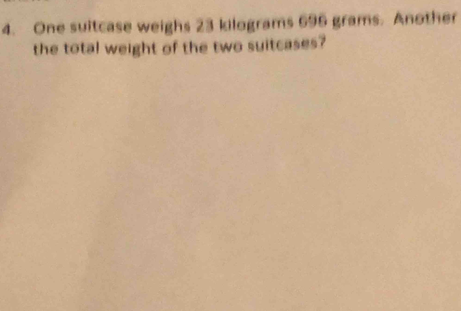 One suitcase weighs 23 kilograms 696 grams. Another 
the total weight of the two suitcases?