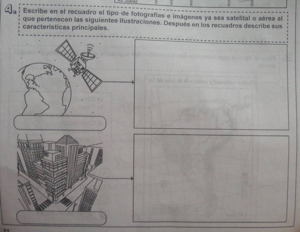 Av Juárez a a 
o Escribe en el recuadro el tipo de fotografías e imágenes ya sea satelital o aérea al 
que pertenecen las siguientes ilustraciones. Después en los recuadros describe sus 
características principales. 
94