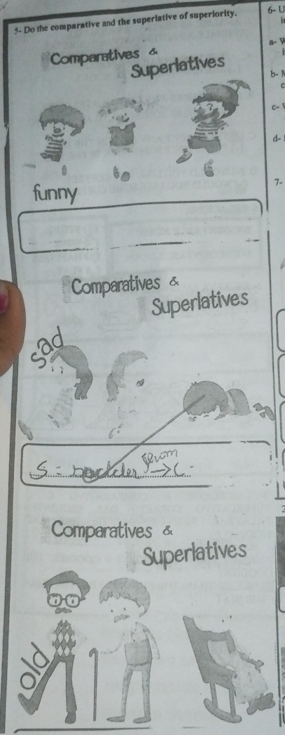 5- Do the comparative and the superlative of superiority.
6- U

a- y
Comparatives &
Superlatives
b - 1
C
C - 1
d-
funny
7-
Comparatives &
Superlatives
Wwm
<- bedlde
Comparatives &
Superlatives