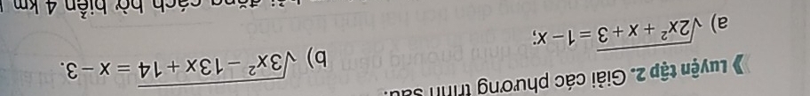 Luyện tập 2. Giải các phương trình sai 
b) sqrt(3x^2-13x+14)=x-3. 
a) sqrt(2x^2+x+3)=1-x; 
a c á ch bờ biển 4 km