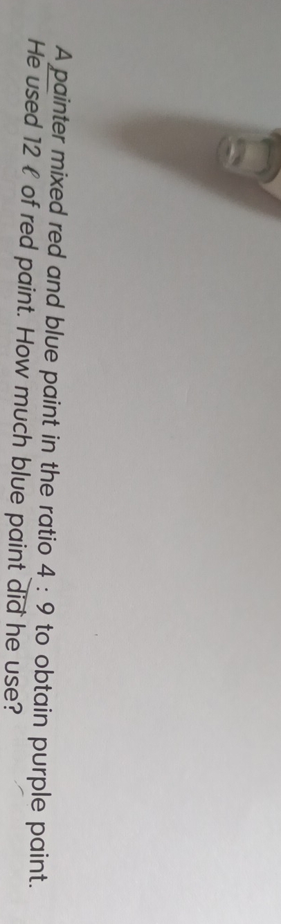 A painter mixed red and blue paint in the ratio 4:9 to obtain purple paint. 
He used 12  of red paint. How much blue paint did he use?