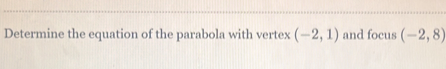 Determine the equation of the parabola with vertex (-2,1) and focus (-2,8)