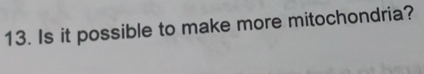 Is it possible to make more mitochondria?