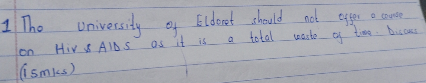 Solved: The university of Eldoret should not oyger a come on HiV AIDS ...