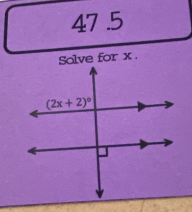 47 .5
Solve for x .