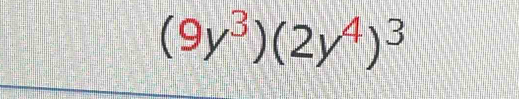 (9y^3)(2y^4)^3