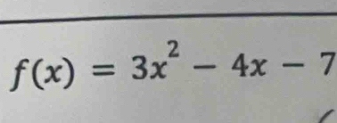 f(x)=3x^2-4x-7