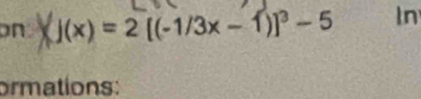 on  j(x)=2[(-1/3x-1)]^3-5 In 
ormations: