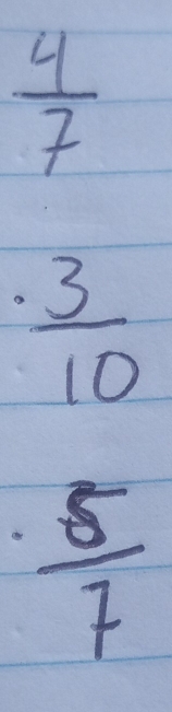  4/7 
 (.3)/10 
frac 1
 5/7 