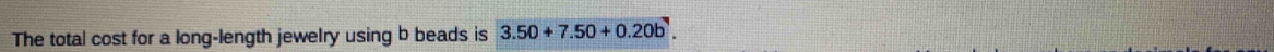 The total cost for a long-length jewelry using b beads is 3.50+7.50+0.20b.