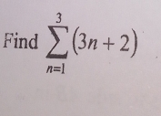 Find sumlimits _(n=1)^3(3n+2)