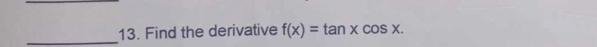 Find the derivative f(x)=tan xcos x.