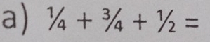 1/4+3/4+1/2=