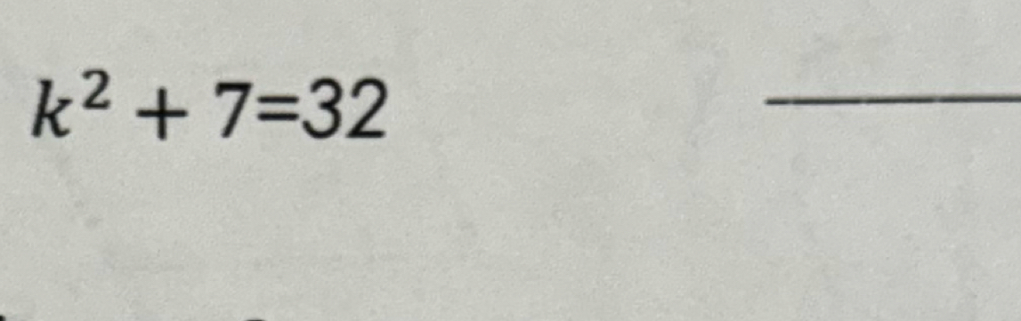 k^2+7=32
_