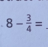 8- 3/4 =