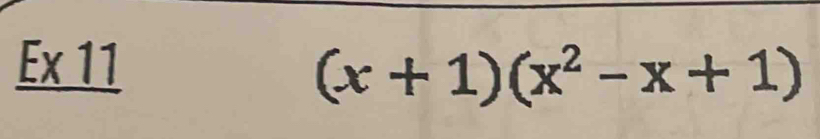 Ex 11
(x+1)(x^2-x+1)