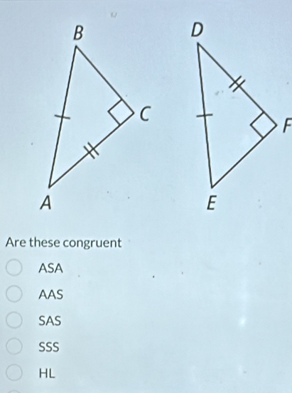 Are these congruent
ASA
AAS
SAS
SSS
HL