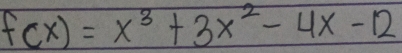 f(x)=x^3+3x^2-4x-12