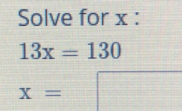 Solve for x :
13x=130
x=