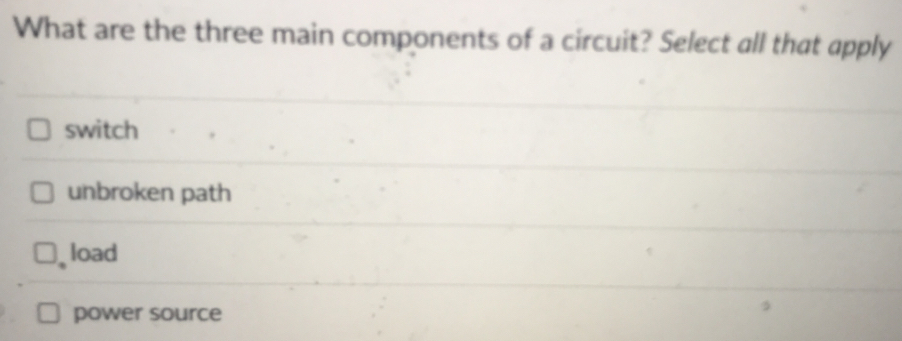 Solved: What are the three main components of a circuit? Select all ...
