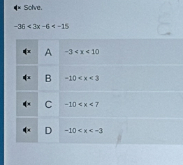 Solve.
-36<3x-6<-15