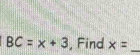 BC=x+3 , Find x= _