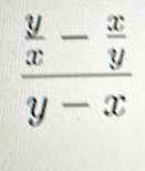 frac  y/x - x/y y-x