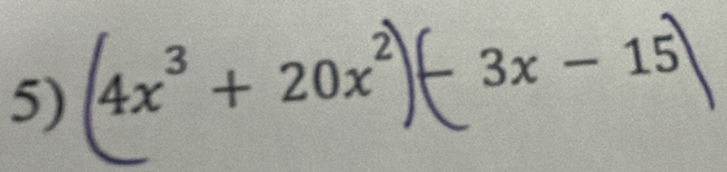 (4x^3+20x^2). 3x-15