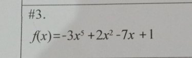 #3.
f(x)=-3x^5+2x^2-7x+1