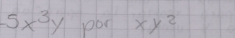 -5x^3y pon xy^2