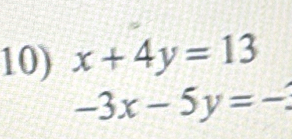 x+4y=13
-3x-5y=-