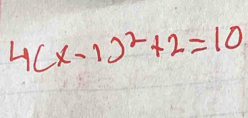 4(x-1)^2+2=10