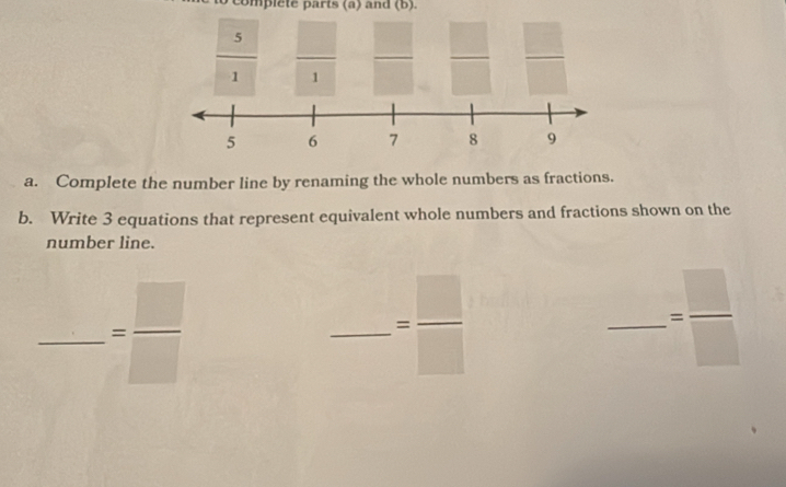 Complete the number line by renaming the whole numbers as fractions.
b. Write 3 equations that represent equivalent whole numbers and fractions shown on the
number line.
_ = □ /□  
_ = □ /□  
_ = □ /□  