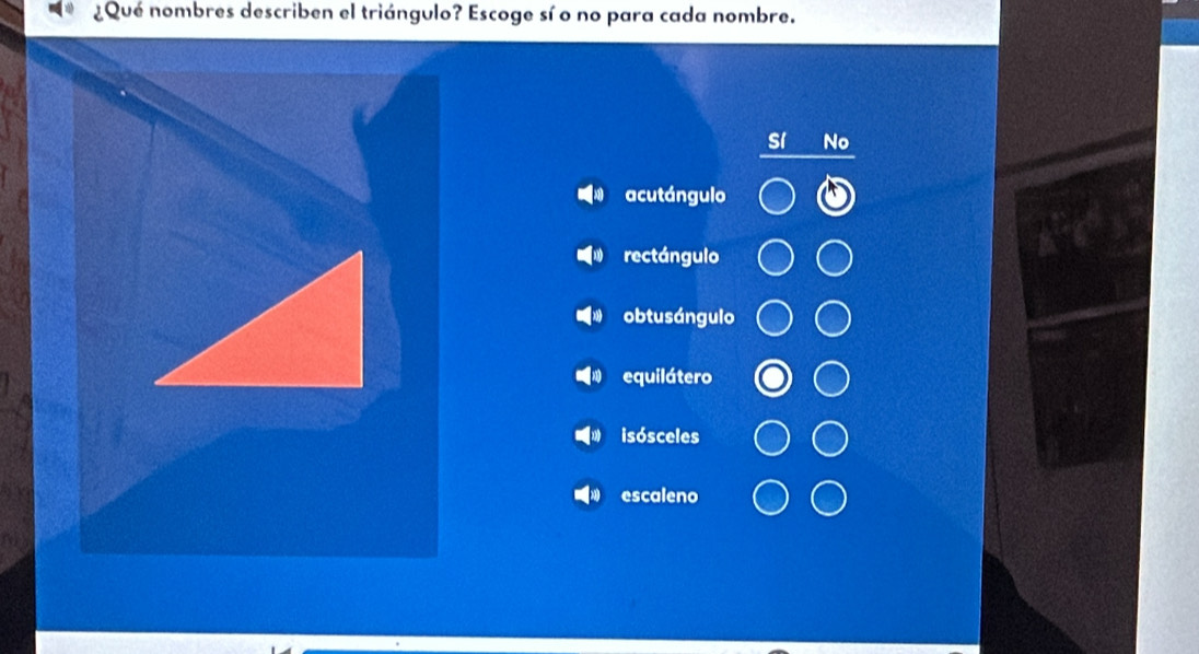 ¿Qué nombres describen el triángulo? Escoge sí o no para cada nombre.
No
acutángulo
rectángulo
obtusángulo
equilátero
isósceles
escaleno