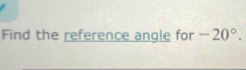 Find the reference angle for -20°.