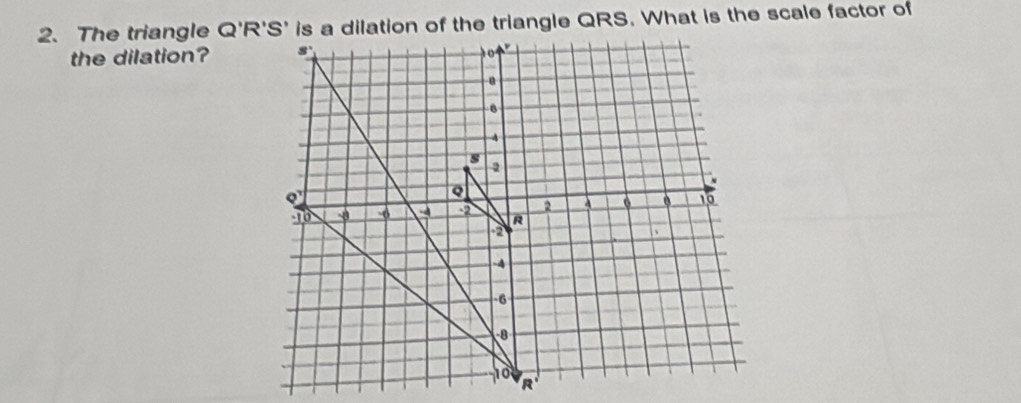 The triangle   
the dilation?