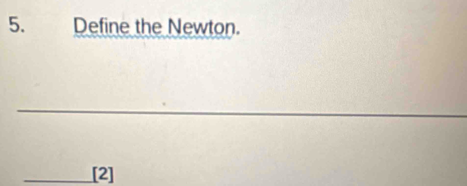 Define the Newton. 
_ 
_[2]