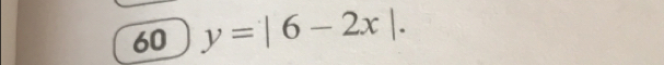 60 y=|6-2x|.