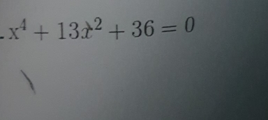 x^4+13x^2+36=0