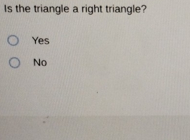 Is the triangle a right triangle?
Yes
No