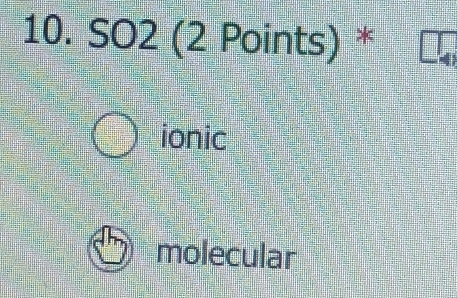 SO2 (2 Points) *
ionic
molecular