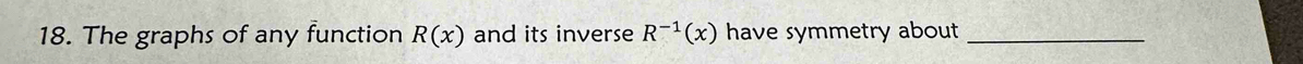 The graphs of any function R(x) and its inverse R^(-1)(x) have symmetry about _