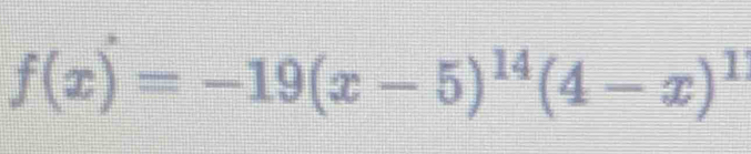 f(x)=-19(x-5)^14(4-x)^1