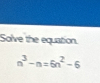 Solve the equation.
n^3-n=6n^2-6