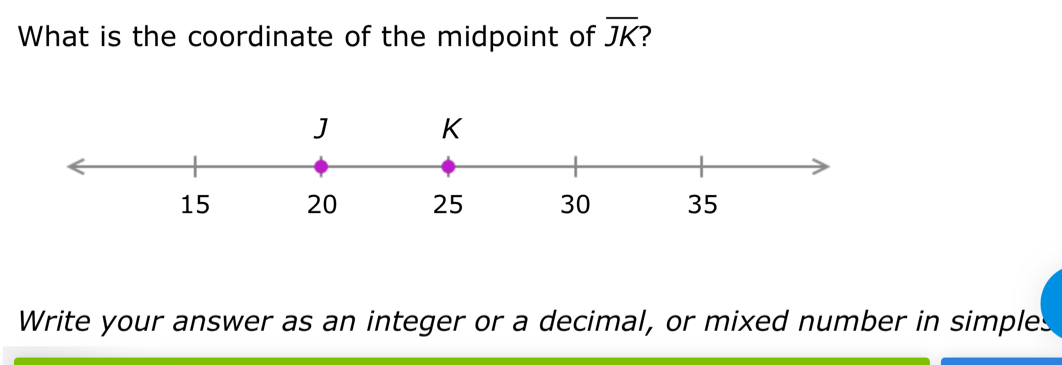 What is the coordinate of the midpoint of overline JK
Write your answer as an integer or a decimal, or mixed number in simples