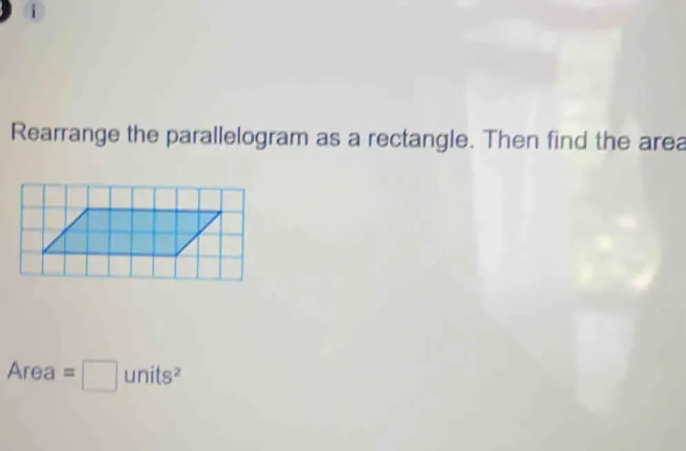 Solved: Rearrange the parallelogram as a rectangle. Then find the area ...