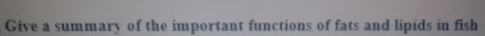 Give a summary of the important functions of fats and lipids in fish